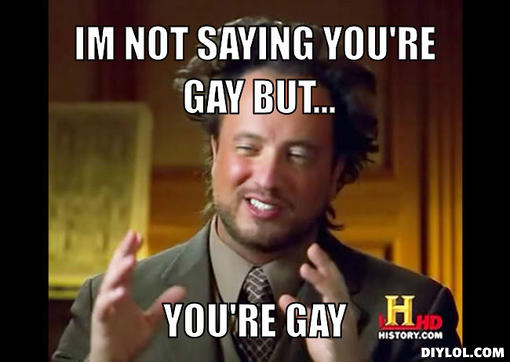 You're gay