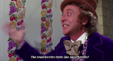 Willy Wonka  the Chocolate Factory 1971The snozberries taste like snozberries!Apparently, a snozberry is another word for the head of a penis.