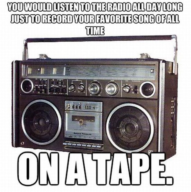 Finally taping that song you liked off the radio only to have it ruined by the DJ who began talking before the song ended.