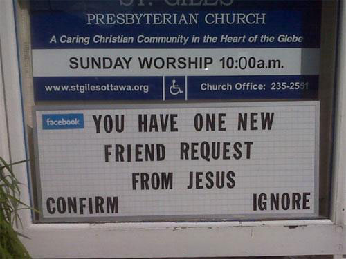 funny church signs - Presbyterian Church A Caring Christian Community in the Heart of the Glebe Sunday Worship a.m. Church Office 2352551 facebook You Have One New Friend Request From Jesus Confirm Ignore