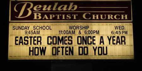 dirty church signs - |Beulah Baptist Church Sunday School Worship Wed. Am Am & Pm Easter Comes Once A Year How Often Do You