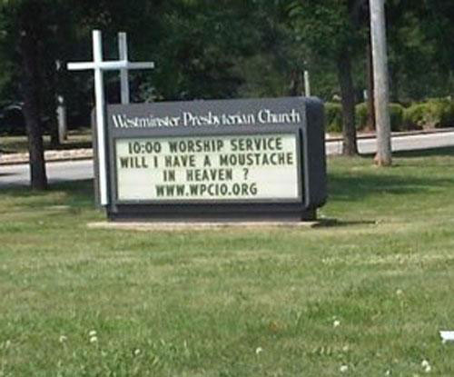 funny church signs - Iliminy Presbyterian Chini Worship Service Will I Have A Moustache In Heaven ?