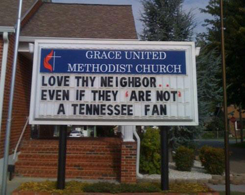 funny church marquee - Grace United Methodist Church Love Thy Neighbor. Even If They Are Not A Tennessee Fan