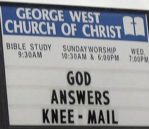 funny church signs - George West Church Of Christ Bible Study Am Sunday Worship Am & Pm Wed. Pm God Answers KneeMail