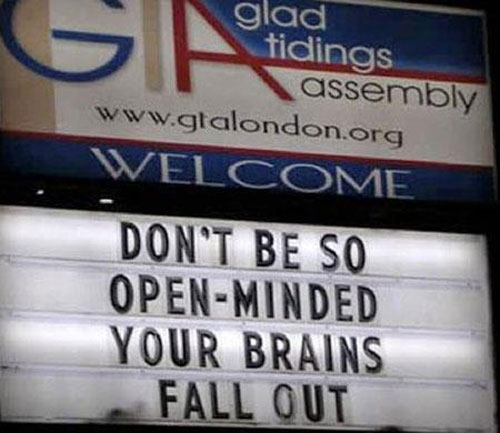 funny church signs - glad tidings assembly Welcome Don'T Be So OpenMinded Your Brains Fall Out