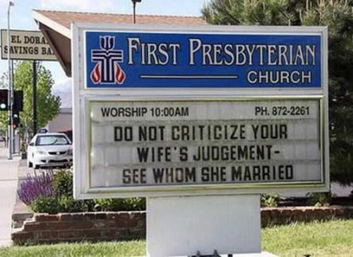 funny church signs - El Doba Avings Ba FoFIRST Presbyterian Wis Church Worship Am Ph. 8722261 Do Not Criticize Your Wife'S Judgement See Whom She Married