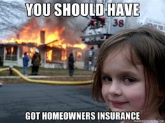 Insurance: "My apartment building burned down. Got an $18,000 cheque 2 weeks later. Cost renter's insurance? $15/month."