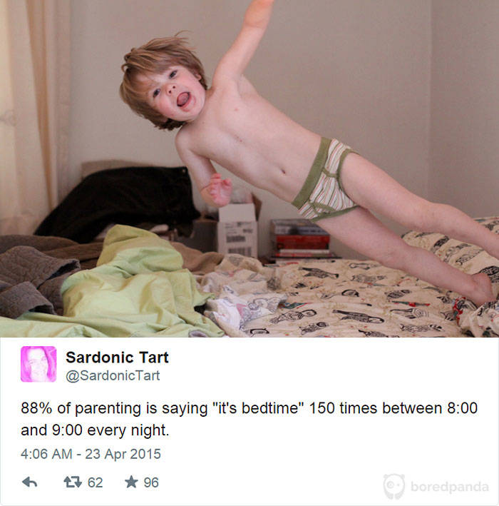 girl - Sardonic Tart Tart 88% of parenting is saying "it's bedtime" 150 times between and every night. 47 62 96 boredpanda