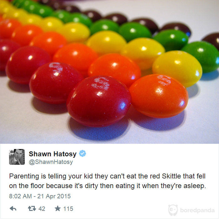 parents tweet - Shawn Hatosy Hatosy Parenting is telling your kid they can't eat the red Skittle that fell on the floor because it's dirty then eating it when they're asleep. 17 42 115 boredpanda