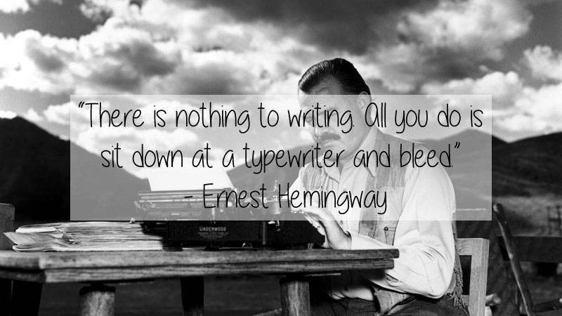 hemingway idaho - There is nothing to writing all you do is sit down at a typewriter and bleed" Enest Hemingway