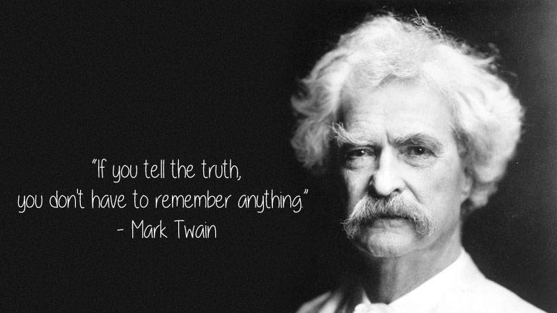 mark twain - "If you tell the truth you don't have to remember anything", Mark Twain