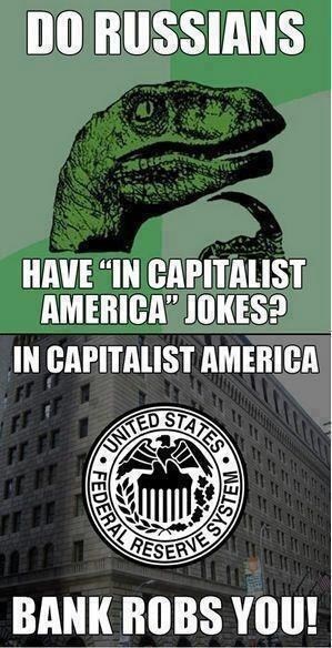 capitalist america jokes - Do Russians Have In Capitalist America Jokes? In Capitalist America Tates. United Ral Reserves Bank Robs You!
