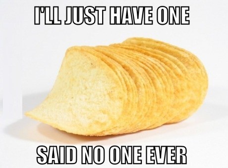 chips meme - Mll Just Have One Said No One Ever