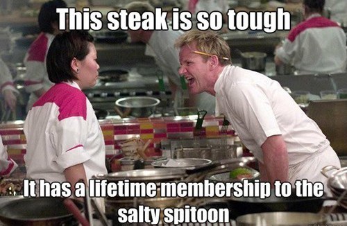 chili soup meme - This steak is so tough It has a lifetime membership to the salty, spitoon