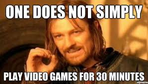 one does not simply meme - One Does Not Simply Play Video Games For 30 Minutes