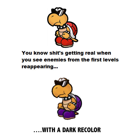 paper mario ttyd memes - You know shit's getting real when you see enemies from the first levels reappearing... .With A Dark Recolor