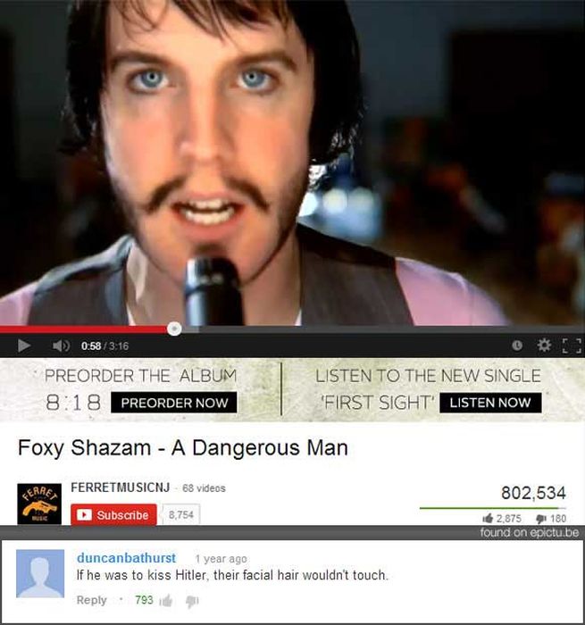 most hilarious youtube comments - 0.583.16 Preorder The Album Preorder Now Listen To The New Single 'First Sight Listen Now Foxy Shazam A Dangerous Man Cerre. Ferretmusicnj 68 videos 802,534 D Subscribe 8,754 2,875 180 found on epictu.be duncanbathurst 1 