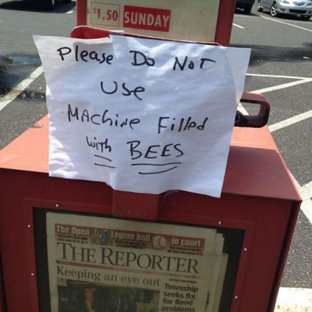 weird funny signs - 1.50 Sunday Please Do Not use Machine Filled with Bees The Open Legion ball in court The Reporter Keeping an eye out Township Seeks fix for flood problems