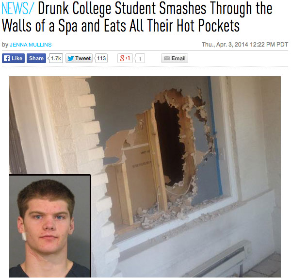 Hot Pockets - News Drunk College Student Smashes Through the Walls of a Spa and Eats All Their Hot Pockets Thu., Apr. 3, 2014 Pdt by Jenna Mullins y Tweet 113 81 1 Email