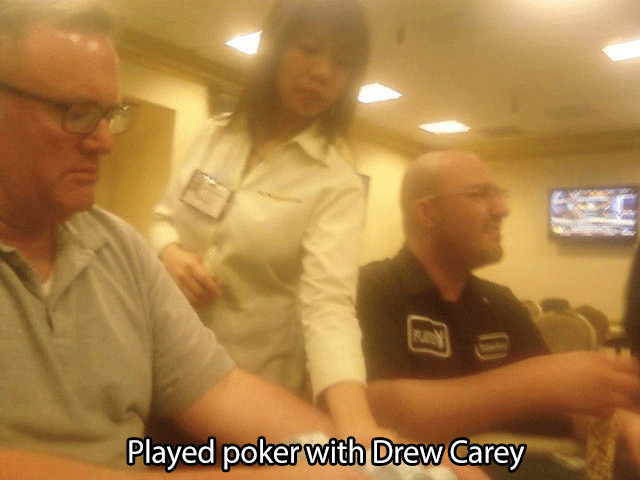 Celebrity - Played poker with Drew Carey