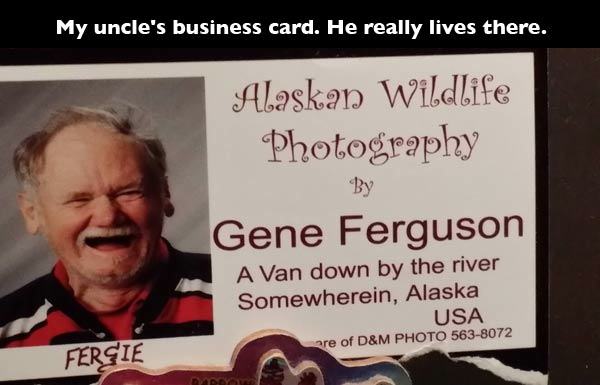 ugly business card - My uncle's business card. He really lives there. Alaskan Wildlife Photography Gene Ferguson A Van down by the river Somewherein, Alaska Usa are of D&M Photo 5638072 Ferie