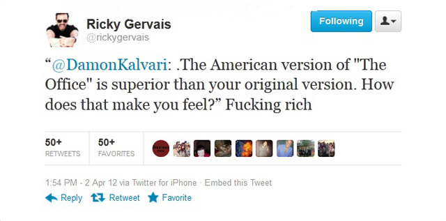 ing Ricky Gervais " Kalvari The American version of "The Office" is superior than your original version. How does that make you feel? Fucking rich 50 50 Favorites 2 Apr 12 via Twitter for iPhone . Embed this Tweet t7 Retweet F avorite