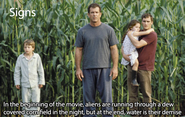 signs the movie - Signs In the beginning of the movie, aliens are running through a dew covered corn field in the night, but at the end, water is their demise