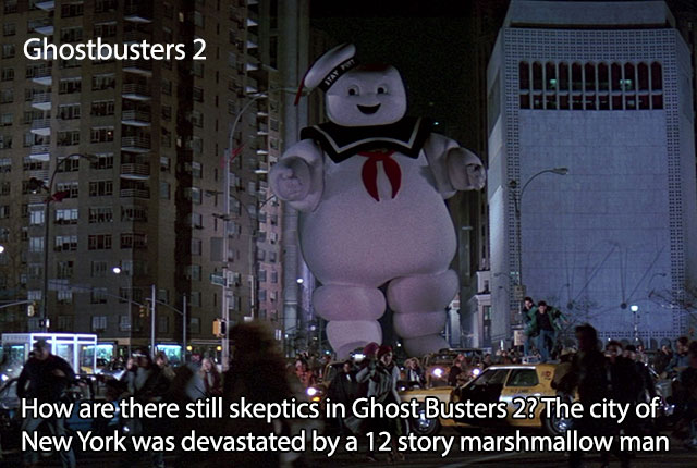 stay puft marshmallow man - Pel Ed Ghostbusters 2 L How are there still skeptics in Ghost Busters 2? The city of New York was devastated by a 12 story marshmallow man