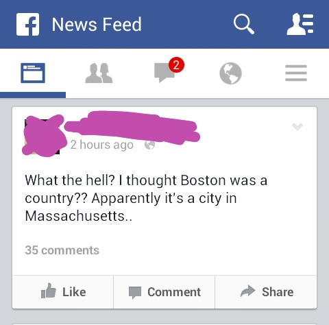 feed facebook icon - f News Feed 2 hours ago What the hell? I thought Boston was a country?? Apparently it's a city in Massachusetts.. 35 Comment