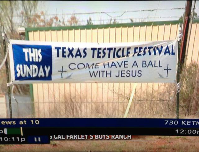 texas testicle festival - This Texas Testicle Festival Sunday, Come Have A Ball, With Jesus ews at 10 730 Ketk r Lal Farley S Buys Ranch