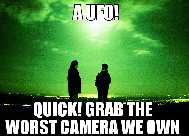 ufo funny - A Ufo! mm Quick! Grab The Worst Camera We Own