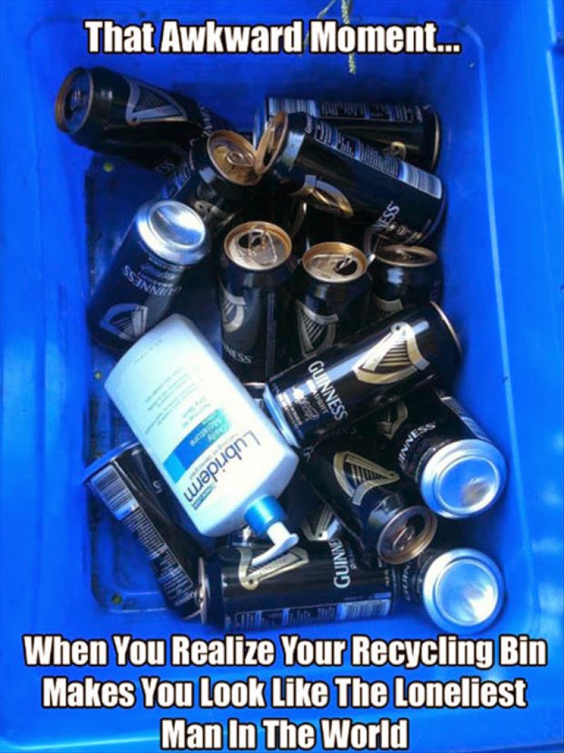 awkward moment meme - That Awkward Moment... Guinness Jepugn Guin When You Realize Your Recycling Bin Makes You Look The Loneliest Man In The World