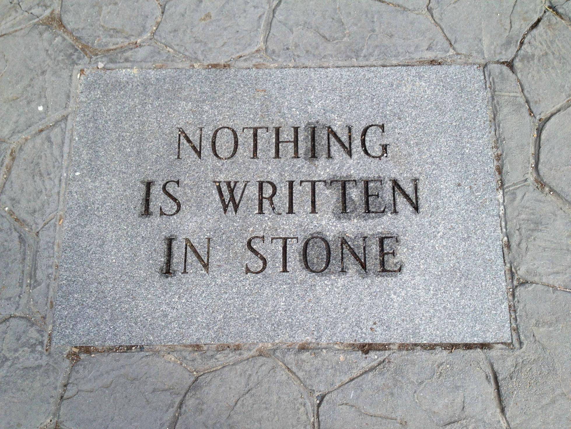 nothing is written in stone - Nothing Is Written In Stone