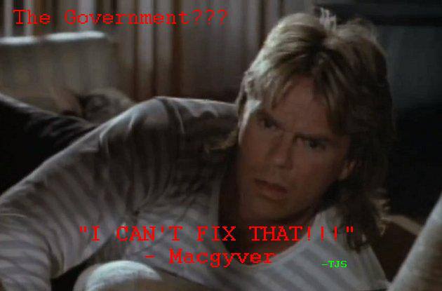 If MacGyver can't fix it, i don't know what it is lol!