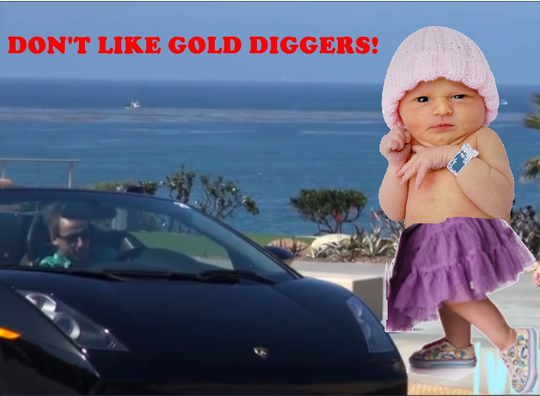 I DON'T LIKE GOLD DIGGERS!!