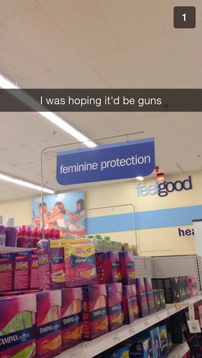 snapchat funny store snapchats - I was hoping it'd be guns feminine protection Te good he Tmrx Awes Ampax
