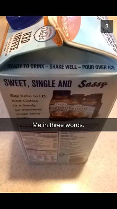snapchat funny coffee snapchats - Ready To Drink Shake Well Pour Over Ice Sweet, Single And Sassge Say hello to Id Iced Coffee in a handy go anywhere Me in three words.