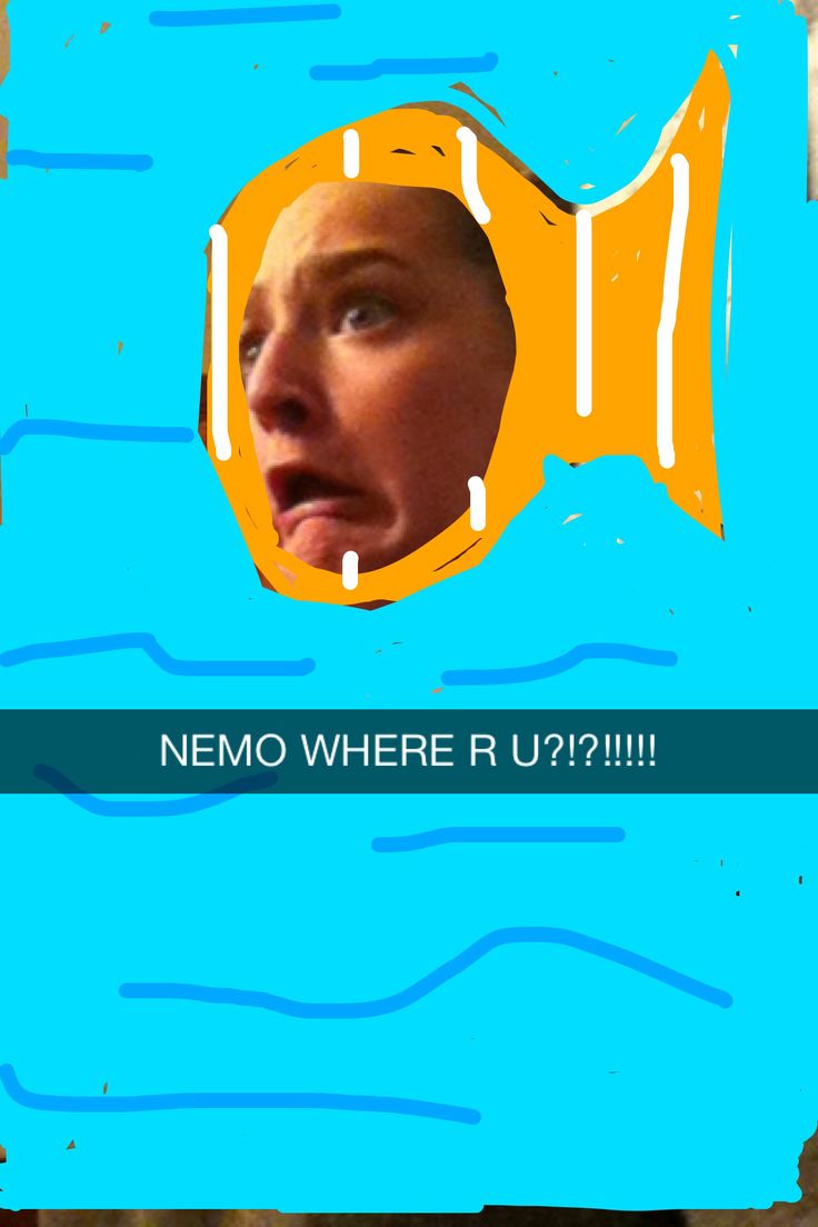 snapchat funny thing to send on snapchat - Nemo Where R U?!?!!!!!