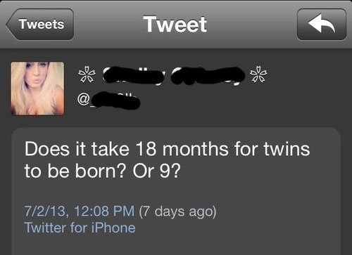 tweet - funny quotes for twins - Tweets Tweet Does it take 18 months for twins to be born? Or 9? 7213, 7 days ago Twitter for iPhone