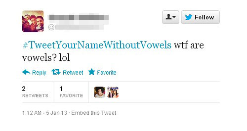 tweet - stupid twitter questions - y WithoutVowels wtf are vowels? lol Retweet Favorite Favorite E 5 Jan 13 Embed this Tweet