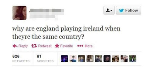 tweet - stupid twitter questions - y why are england playing ireland when theyre the same country? t3 RetweetFavorite ... More 626