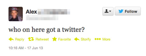tweet - stupid questions twitter - Alex who on here got a twitter? 13 Retweet F avorite Storify..More 17 Jun 13