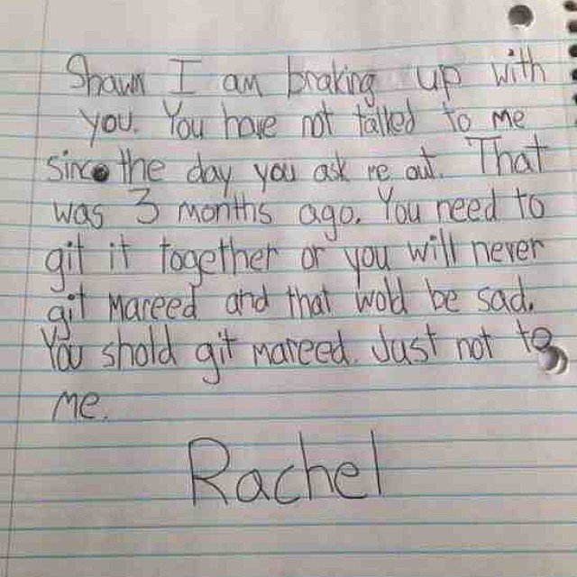 Rachel may be a little girl, but she has some serious real talk going on here.Check out this cute and funny break up note she left for a boy called Shawn in her class after he failed to live up to her dating expectations.