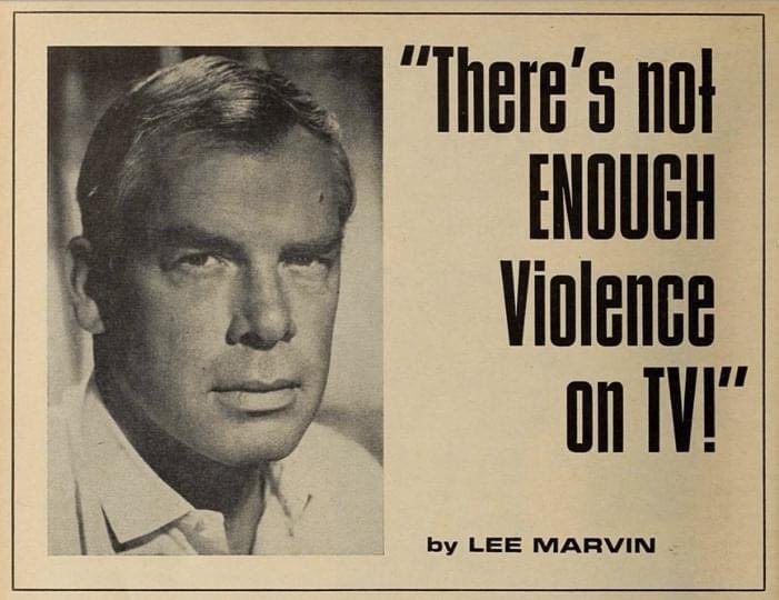 lee marvin - "There's not Enough Violence On Tv!" by Lee Marvin