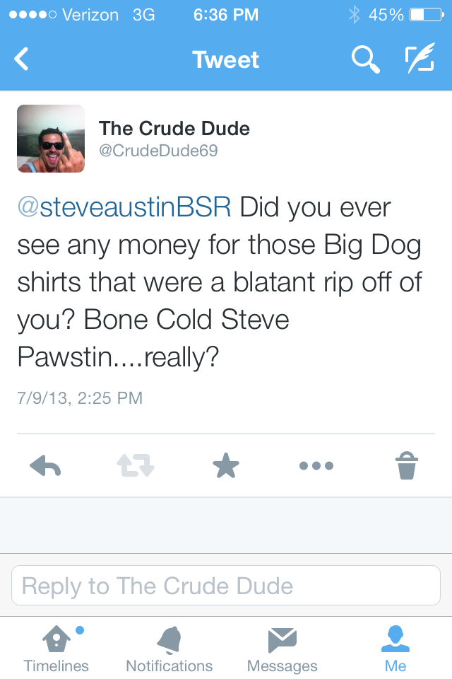 shawn mendes tweets - ....0 Verizon 3G 45% O Tweet Q Ft The Crude Dude Did you ever see any money for those Big Dog shirts that were a blatant rip off of you? Bone Cold Steve Pawstin....really? 7913, to The Crude Dude Timelines Notifications Messages Me