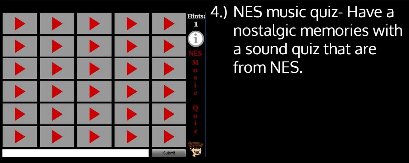 games - Hints 4. Nes music quizHave a nostalgic memories with a sound quiz that are from Nes. Submit