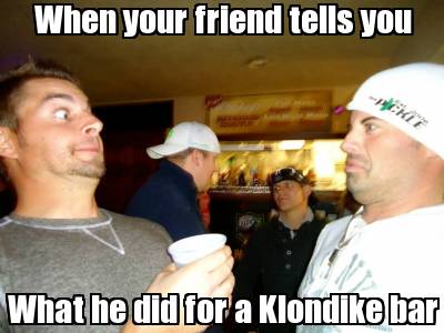 Wtf did you do for a klondike?