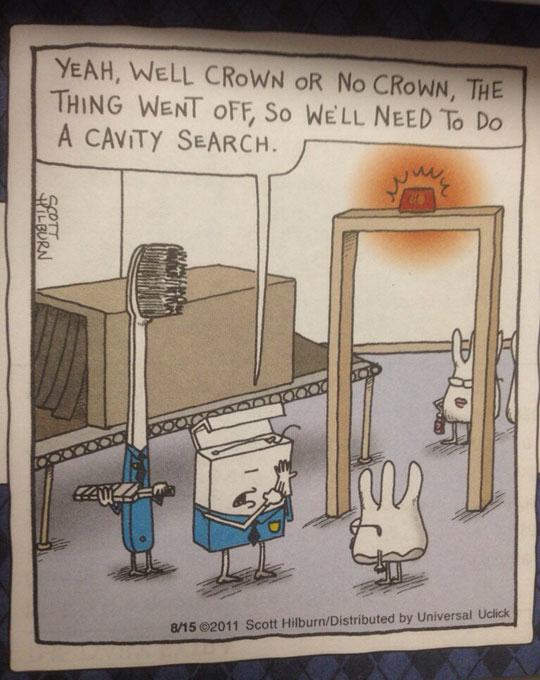 pun dentist office funny - Yeah, Well Crown Or No Crown, The Thing Went Off, So Well Need To Do A Cavity Search. Spreurn SAYTOTQxo Cana 815 2011 Scott HilburnDistributed by Universal Uclick