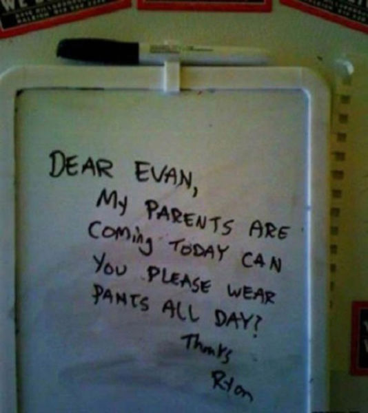funny housemate notes - Dear Evan My Parents Are coming Today Can You Please Wear Pants All Day? Thanks Riton