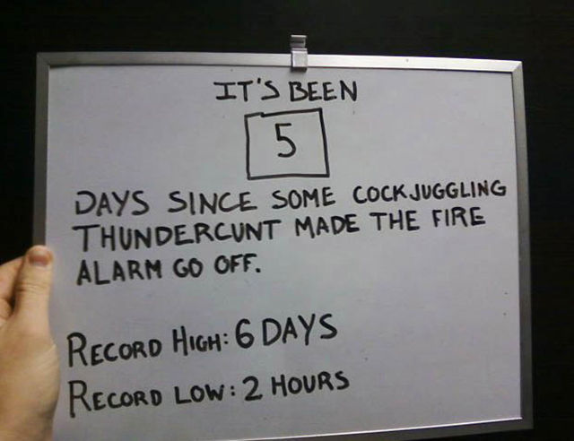roommate funny - It'S Been Days Since Some Cock Juggling Thundercunt Made The Fire Alarm Go Off. Record High 6 Days Record Low 2 Hours